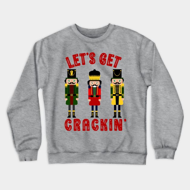 Funny Christmas Nutcracker Let's Get Crackin' Crewneck Sweatshirt by SilverLake